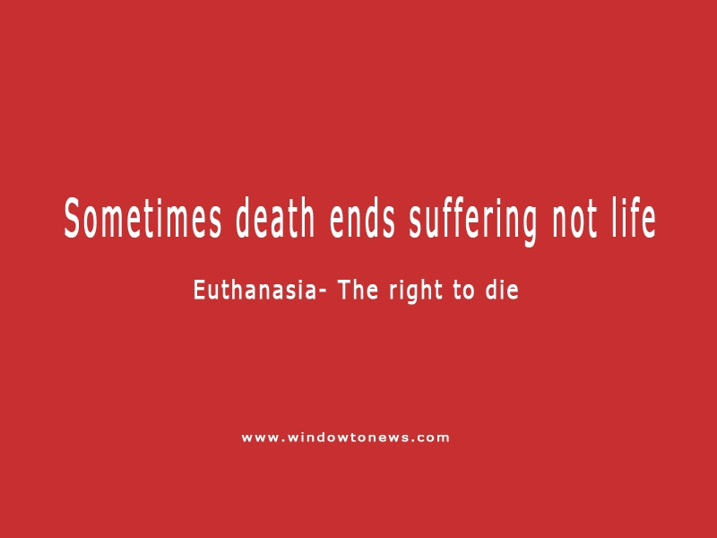 Right to die as much a right as right to live 