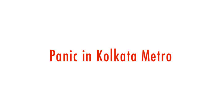  Panic in Kolkata Metro 
