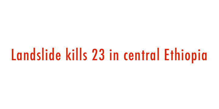  Landslide kills 23 in central Ethiopia 