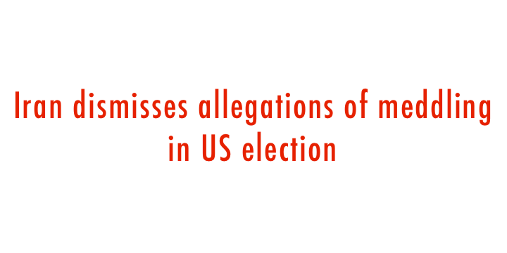  Iran dismisses allegations of meddling in US election 