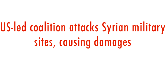  US-led coalition attacks Syrian military sites, causing damages 